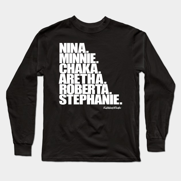 Nina, Minnie, Chaka, Aretha, Roberta, Stephanie Long Sleeve T-Shirt by StrictlyDesigns